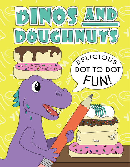 Dinos and Doughnuts : Delicious Dot To Dot Fun! Coloring/Activity Book